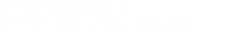Unsere neue Website  befindet sich zur Zeit im Aufbau.
